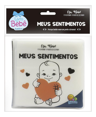 Olá, Bebê! Um livrinho Contraste de Banho: Meus Sentimentos, de © Todolivro Ltda.. Editora Todolivro Distribuidora Ltda. em português, 2022