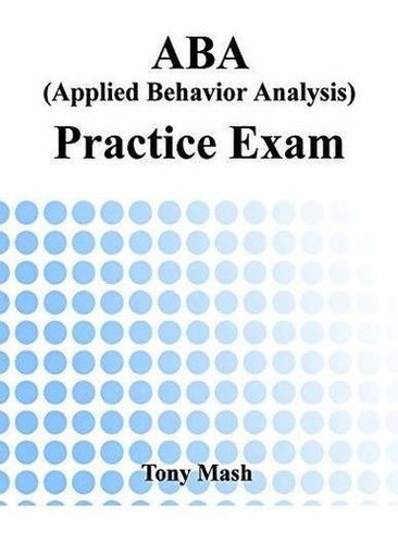 Examen De Practica De Aba (analisis De Comportamiento Aplica