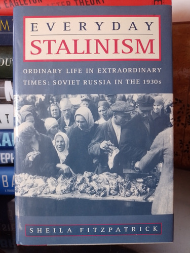 Everyday Stalinism: Ordinary Life In Extraordinary Times