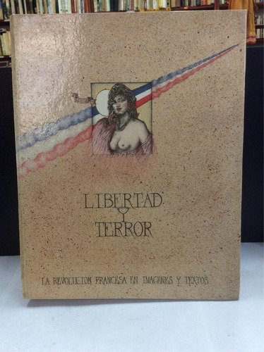 Libertad Y Terror. La Revolución Francesa.