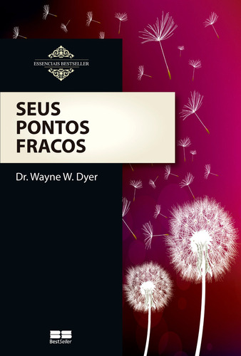 Seus pontos fracos, de Wayne W. Dyer. Série Essenciais Bestseller Editora BestSeller, capa mole em português, 2013