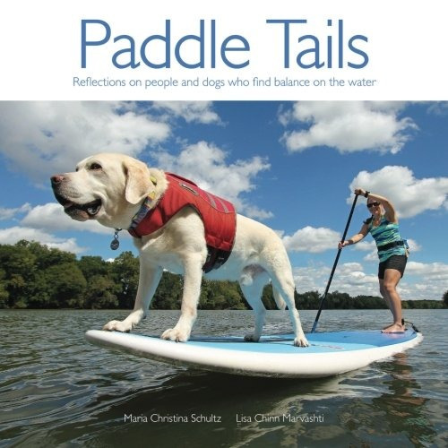 Paddle Tails Reflections On People And Dogs Who Find Balance