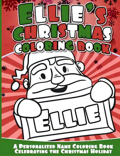 Ellie's Christmas Coloring Book : A Personalized Name Coloring Book Celebrating The Christmas Hol..., De Ellie Books. Editorial Createspace Independent Publishing Platform, Tapa Blanda En Inglés