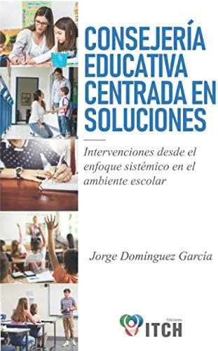 Libro: Consejería Educativa Centrada En Soluciones: Interven