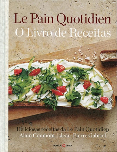 Le Pain Quotidien : O livro de receitas, de Gabriel, Jean-Pierre. Editora Brasil Franchising Participações Ltda, capa dura em português, 2018