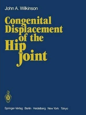 Congenital Displacement Of The Hip Joint - J.  A. Wilkinson