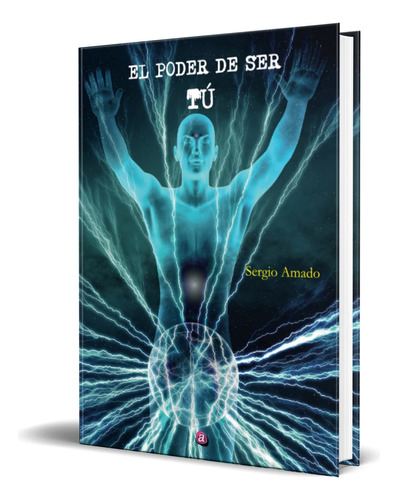 Libro El Poder De Ser Tú [ Sergio Amado ] Original, De Sergio Amado. Editorial Albores, Tapa Blanda En Español, 2023