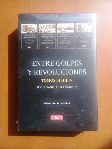 Entre Golpes Y Revoluciones. 4 Tomos. Jesús Sanoja Hernández