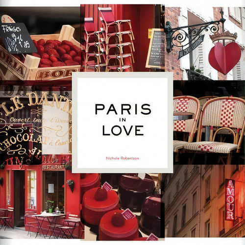 Paris In Love, De Nichole Robertson., Vol. 1. Editorial Chronicle Books, Tapa Dura En Inglés