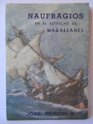 Naufragios En Estrecho De Magallanes Fotos Historia Perich