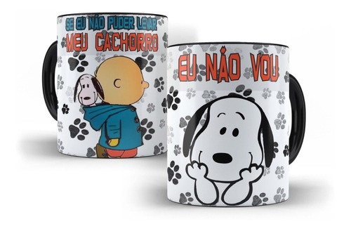 Caneca Snoopy  Se Eu Não Puder Levar Meu Cachorro Eu Não Vou