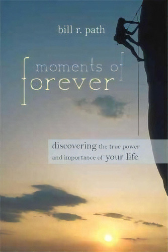 Moments Of Forever, De Dr Bill R Path. Editorial Iuniverse, Tapa Blanda En Inglés
