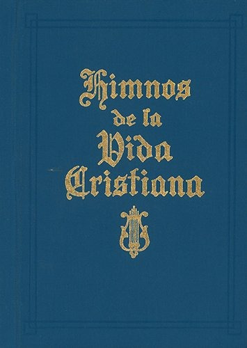 Himnos De La Vida Cristiana (words Only): Una Coleccion De A