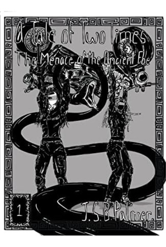 The Menace Of The Ancient Foe (a Tale Of Two Times), De Palmer, Jbs. Editorial Oem, Tapa Blanda En Inglés