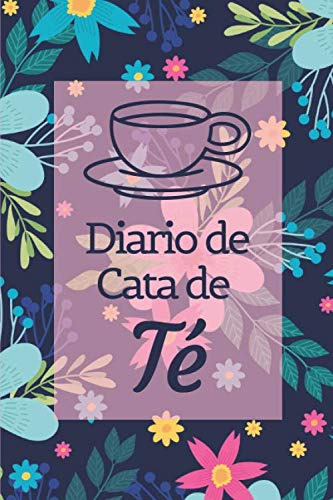 Diario De Cata De Té: Registra Y Ordena Tus Notas De Cata De