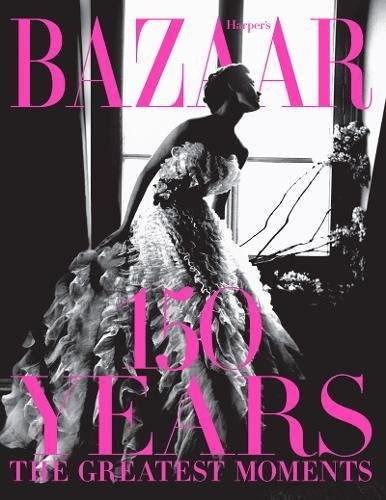 Book : Harpers Bazaar: 150 Years: The Greatest Moments - ...