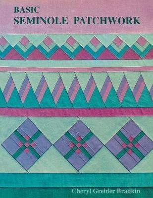 Basic Seminole Patchwork - Cheryl Greider Bradkin (paperb...