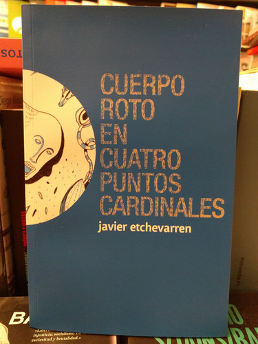 Libro Cuerpo Roto En Cuatro Puntos Cardinales De Javier Etch