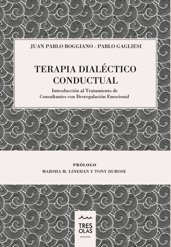 Terapia Dialéctico Conductual, de Juan Pablo Boggiano, Pablo Gagliesi. Editorial Tres olas, tapa dura en español, 2018