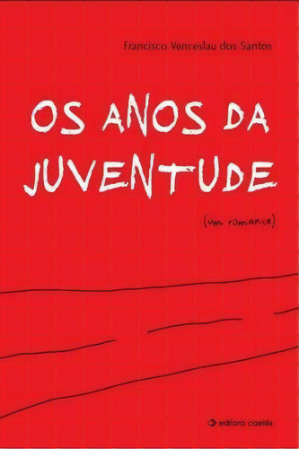 Os Anos Da Juventude (um Romance) - 1ªed.(2014), De Francisco Venceslau Dos Santos. Editora Caetés, Capa Mole, Edição 1 Em Português, 2014