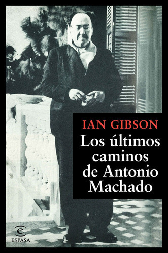 Los últimos caminos de Antonio Machado, de Gibson, Ian. Editorial Espasa, tapa blanda en español