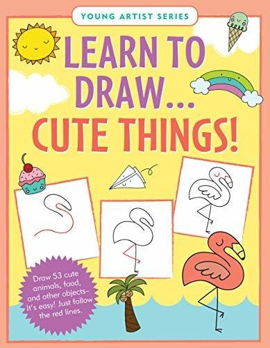 Book : Learn To Draw Cute Things (easy Step-by-step Drawing