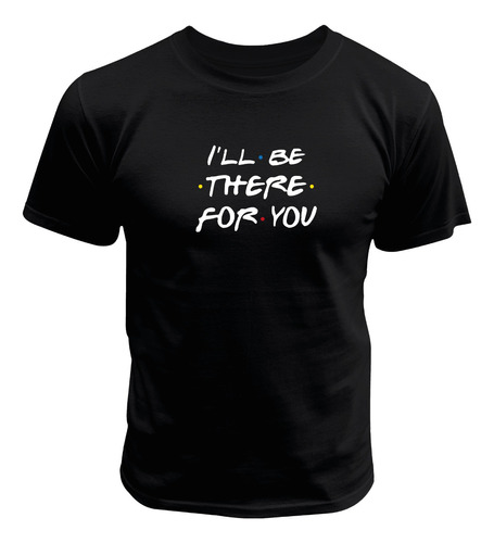 Playera Friends I'll Be There For You