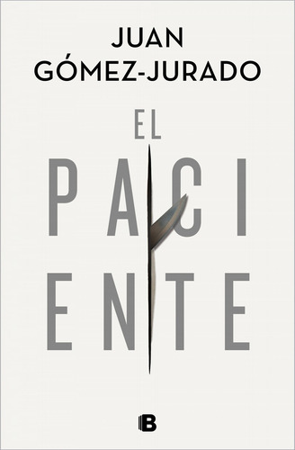 El paciente, de Gómez-Jurado, Juan. Editorial Ediciones B en castellano, 2020