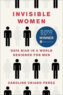 Invisible Women : Data Bias In A World Designed For Men -...