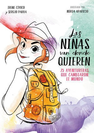 Libro Las Ninas Van Donde Quieren 25 Aventureras Que C Nuevo