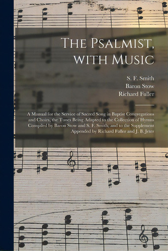 The Psalmist, With Music: A Manual For The Service Of Sacred Song In Baptist Congregations And Ch..., De Smith, S. F. 1808-1895. Editorial Legare Street Pr, Tapa Blanda En Inglés