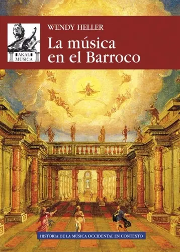 La Musica En El Barroco. Wendy Heller. Akal