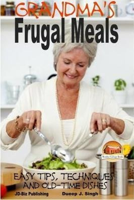 Grandma's Frugal Meals - Easy Tips, Techniques And Old-ti...
