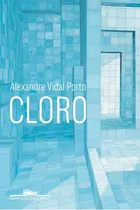 Comprar Cloro, De Porto, Alexandre Vidal. Editora Companhia Das Letras, Capa Mole, Edição 1ª Edição - 2018 Em Português