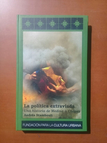 La Política Extraviada. Una Historia De Medina A Chávez. 