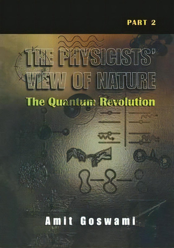 The Physicists' View Of Nature Part 2, De Amit Goswami. Editorial Springer Science Business Media, Tapa Dura En Inglés
