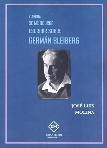 Y Ahora Se Me Ocurre Escribir Sobre German Bleiberg - Mol...