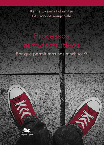 Processos autodestruitivos: Por que permitimos nos machucar?, de Fukumitsu, Karina Okajima. Coleção adoleScER sem adoecer (2), vol. 2. Editorial Edições Loyola, capa mole em português, 2020