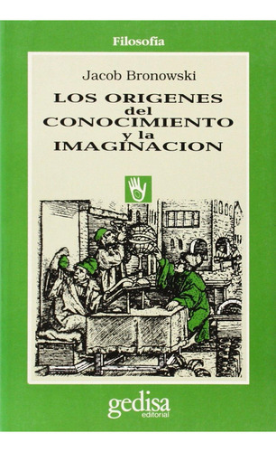 Los orígenes del conocimiento y la imaginación, de Bronowski, Jacob. Serie Cla- de-ma Editorial Gedisa, tapa pasta blanda, edición 1 en español, 1997