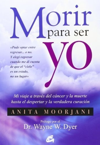 Morir Para Ser Yo - Anita Moorjani