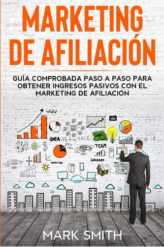 Libro: Marketing De Afiliación: Guía Comprobada Paso A Paso