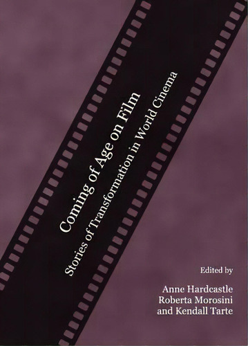 Coming Of Age On Film : Stories Of Transformation In World Cinema, De Anne Hardcastle. Editorial Cambridge Scholars Publishing, Tapa Dura En Inglés