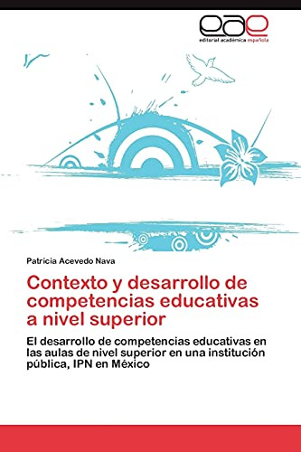 Contexto Y Desarrollo De Competencias Educativas A Nivel Sup