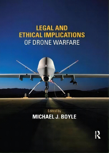 Legal And Ethical Implications Of Drone Warfare, De Michael J. Boyle. Editorial Taylor Francis Ltd, Tapa Blanda En Inglés