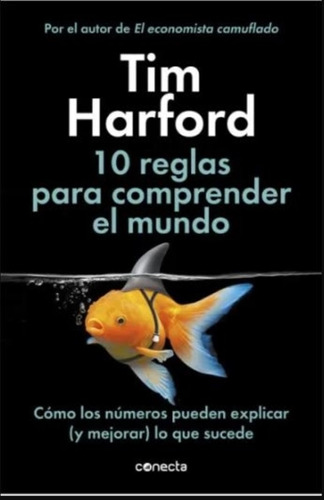 10 Reglas Para Comprender El Mundo - Tim Harford