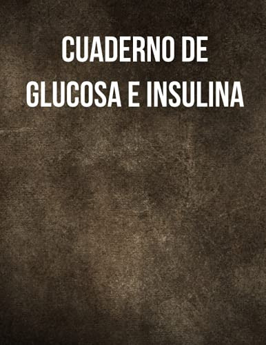 Cuaderno De Glucosa E Insulina: Diario De Diabetes Diario De