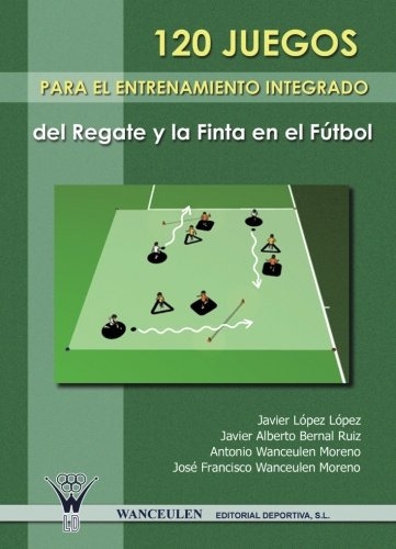 120 Juegos Para El Entrenamiento Integrado Del Regate Y La F