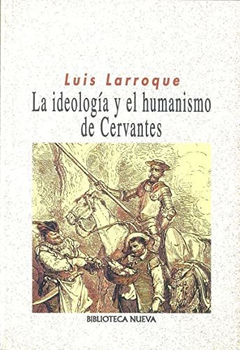 Libro La Ideologia Y El Humanismo De Cervantes (nu  De Larro