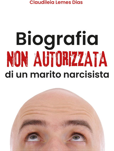 Libro: Biografia Non Autorizzata Di Un Marito Narcisista (it