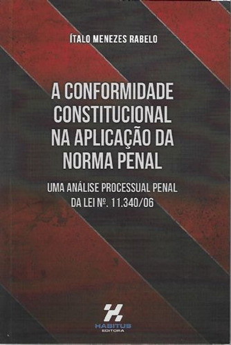Conformidade Constitucional Na Aplicação Da Norma Penal, A, De Ítalo Menezes Rabelo. Editora Habitus, Capa Mole Em Português
